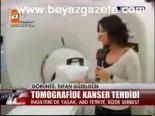 Tomografide Kanser Tehdidi