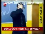 Böyle Öğretmeni Kim Sevmez