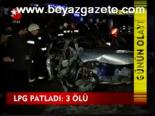 Lpg Patladı: 3 Ölü