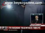 İto Başkanı Yalçıntaş'a Tahliye