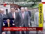 Murat Yalçıntaş'a Tahliye