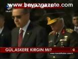 Gül, Askere Kırgın Mı?
