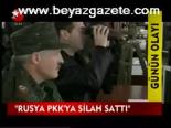 Rusya Pkk'ya Silah Satmış