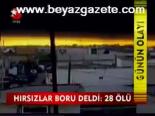 Hırsızlar Boru Deldi: 28 Ölü