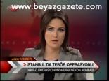 İstanbul'da Terör Operasyonu