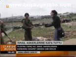 İsrail Askerlerine Kafa Tuttu