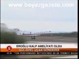Eroğlu Kalp Ameliyatı Oldu