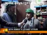 Şeyh Kıbrısi'yi Ziyaret Etti
