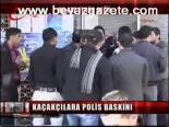 Kaçakçılara Polis Baskını