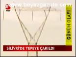 Silivri'de Tepeye Çakıldı