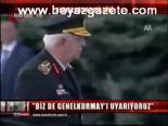 Biz De Genelkurmay'ı Uyarıyoruz