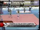 Fener'in Sultanları Dünya Şampiyonu