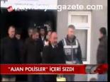 Ajan Polisler İçeri Sızdı