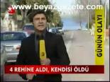 4 Rehine Aldı, Kendisi Öldü