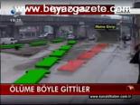 Ölüme Böyle Gittiler