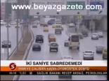 İki Saniye Sabredemedi