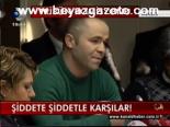 Şiddete Şiddetle Karşılar!