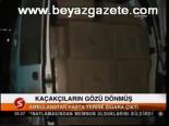 Kaçakçıların Gözü Dönmüş
