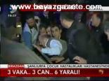 3 Vaka..3 Can..6 Yaralı!