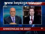 Ahmedinejad Ne Dedi?