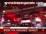 Bizde Yol Kesilmez Demişti