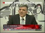 Gül'ü Kızdıran Soru