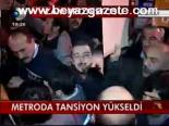 Metroda Tansiyon Yükseldi