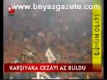 Karşıyaka Cezayı Az Buldu