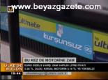 Bu Kez De Motorine Zam