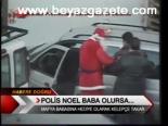 Polis Noel Baba Olursa....