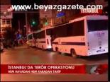 İstanbul'da Terör Operasyonu