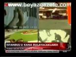 İstanbul'u Kana Bulayacaklardı