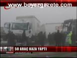 50 Araç Kaza Yaptı