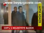 Chp'li 2 Belediyeye Baskın