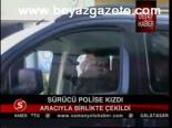 Sürücü Polis Kızdı