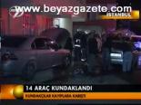 14 Araç Kundaklandı