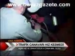 Trafik Canavarı Hız Kesmedi