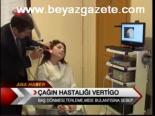 Çağın Hastalığı Vertigo