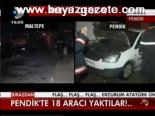 Pendik'te 18 Aracı Yaktılar!...