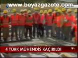 4 Türk Mühendis Kaçırıldı