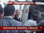 Hastanede Birbirine Girdiler