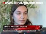 Dehşet Anlarını Anlattı