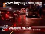 20 Arabayı Yakaladılar