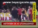 Metin'den De Mi Utanmadınız ?