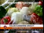 Kolon Kanserine Dikkat !