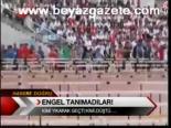 Engel Tanımadılar!