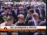 Gül Diyarbakır'a Gidiyor