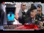 Çetin Doğan'ın İddiası
