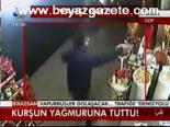 Kurşun Yağmuruna Tuttu!