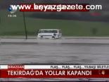 Tekirdağ'da Yollar Kapandı